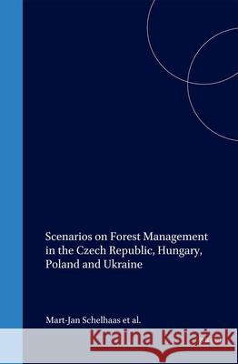 Scenarios on Forest Management in the Czech Republic, Hungary, Poland and Ukraine M. J. Schelhaas M. Cerny I. Buksha 9789004137271