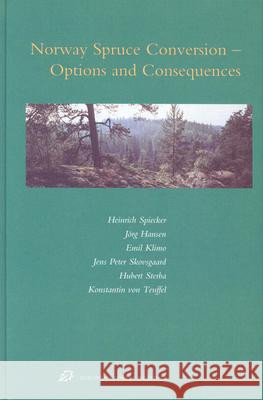 Norway Spruce Conversion: Options and Consequences H. Spiecker J. Hansen E. Klimo 9789004137288 Brill Academic Publishers