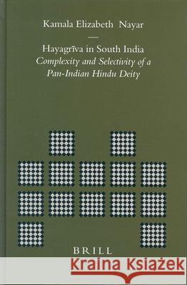 Hayagrīva in South India: Complexity and Selectivity of a Pan-Indian Hindu Deity Nayar 9789004137301 Brill Academic Publishers