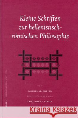 Kleine Schriften Zur Hellenistisch-Römischen Philosophie Görler 9789004137363 Brill Academic Publishers