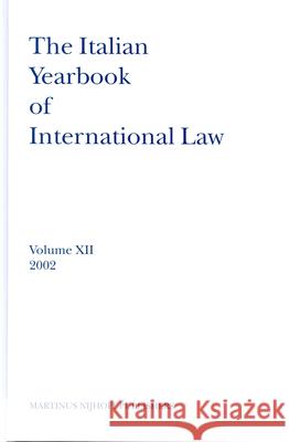 The Italian Yearbook of International Law, Volume 12 (2002) Benedetto Conforti B. Conforti L. Ferrar 9789004137431 Brill Academic Publishers