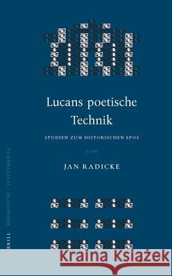 Lucans Poetische Technik: Studien Zum Historischen Epos Jan Radicke 9789004137455 Brill Academic Publishers