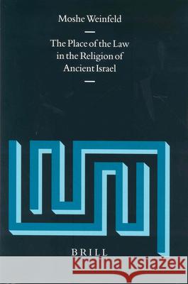 The Place of the Law in the Religion of Ancient Israel Moshe Weinfeld 9789004137493