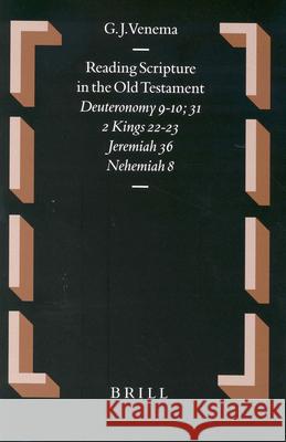 Reading Scripture in the Old Testament: Deuteronomy 9-10; 31 - 2 Kings 22-23 - Jeremiah 36 - Nehemiah 8 G. J. Venema 9789004137516