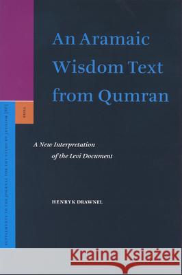 An Aramaic Wisdom Text from Qumran: A New Interpretation of the Levi Document Drawnel Sdb, Henryk 9789004137530