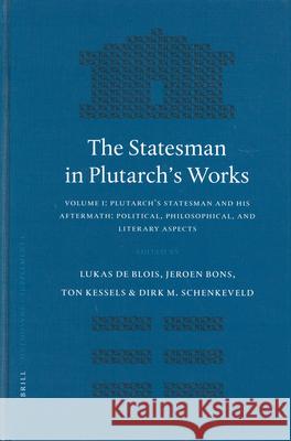 The Statesman in Plutarch's Works, Volume I: Plutarch's Statesman and His Aftermath: Political, Philosophical, and Literary Aspects Lukas D J. Bons T. Kessels 9789004137950 Brill Academic Publishers