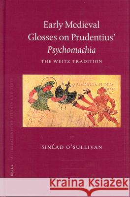 Early Medieval Glosses on Prudentius' Psychomachia: The Weitz Tradition Sinead O'Sullivan S. O'Sullivan 9789004138049 Brill Academic Publishers