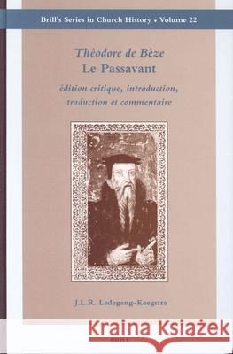 Théodore de Bèze Le Passavant: Édition Critique, Introduction, Traduction Et Commentaire Ledegang-Keegstra, J. 9789004138056 Brill Academic Publishers