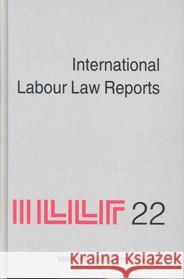 International Labour Law Reports, Volume 22 A. Gladstone B. Aaron T. Sigeman 9789004138063