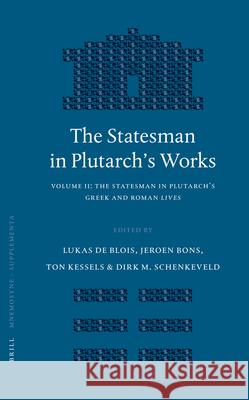 The Statesman in Plutarch's Works, Volume II: The Statesman in Plutarch's Greek and Roman Lives Lukas D J. Bons T. Kessels 9789004138087 Brill Academic Publishers