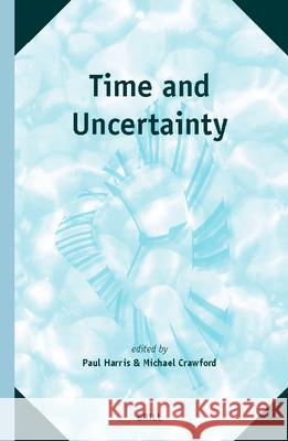 Time and Uncertainty P. a. Harris M. Crawford Paul Harris 9789004138117 Brill Academic Publishers