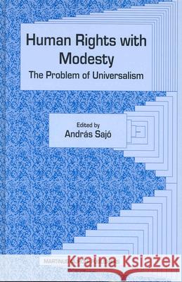 Human Rights with Modesty: The Problem of Universalism A. Sajs Andras Sajo 9789004138230 Brill Academic Publishers