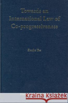 Towards an International Law of Co-Progressiveness Sienho Yee S. Yee 9789004138292 Brill Academic Publishers
