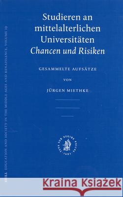 Studieren an Mittelalterlichen Universitäten: Chancen Und Risiken. Gesammelte Aufsätze Miethke 9789004138339 Brill Academic Publishers