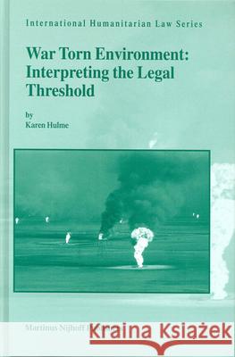War Torn Environment: Interpreting the Legal Threshold Karen Hulme K. Hulme 9789004138483 Brill Academic Publishers