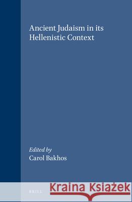 Ancient Judaism in Its Hellenistic Context Carol Bakhos 9789004138711
