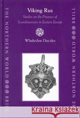 Viking Rus: Studies on the Presence of Scandinavians in Eastern Europe Wladyslaw Duczko W. Duczko 9789004138742 Brill Academic Publishers