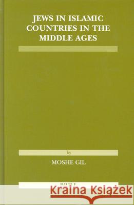 Jews in Islamic Countries in the Middle Ages Moshe Gil 9789004138827 Brill