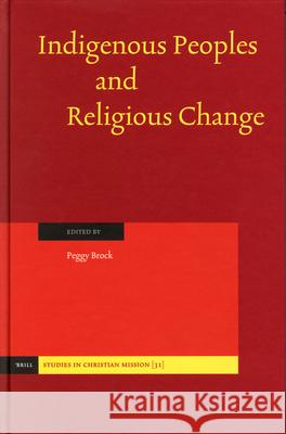 Indigenous Peoples and Religious Change Peggy Brock P. Brock Peggy Brock 9789004138995