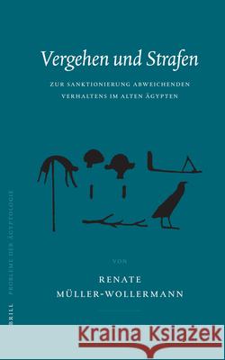 Vergehen Und Strafen: Zur Sanktionierung Abweichenden Verhaltens Im Alten Ägypten Müller-Wollermann 9789004139060 Brill Academic Publishers