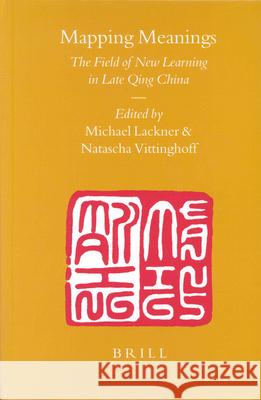 Mapping Meanings: The Field of New Learning in Late Qing China Lackner 9789004139190 Brill Academic Publishers