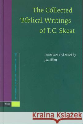 The Collected Biblical Writings of T.C. Skeat T. C. Skeat Theodore Cressy Skeat J. K. Elliott 9789004139206 Brill Academic Publishers