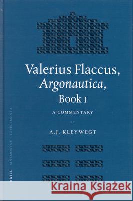 Valerius Flaccus, Argonautica, Book I: A Commentary A. J. Kleywegt 9789004139244 Brill Academic Publishers