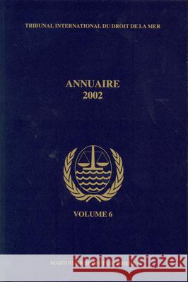 Annuaire Tribunal International Du Droit de la Mer, Volume 6 (2002) International Tribunal for the Law of th 9789004139381 Brill Academic Publishers