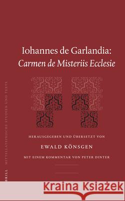 Iohannes de Garlandia: Carmen de Misteriis Ecclesie John                                     Of Garland John E. Kvnsgen 9789004139534 Brill Academic Publishers