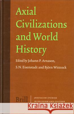 Axial Civilizations and World History Johann P. Arnason S. N. Eisenstadt Bjorn Wittrock 9789004139558
