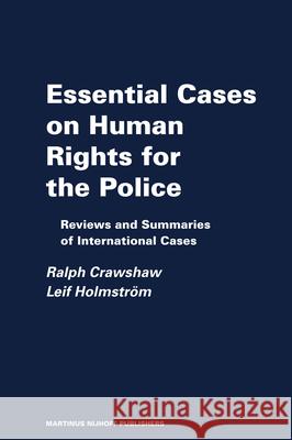 Essential Cases on Human Rights for the Police: Reviews and Summaries of International Cases Ralph Crawshaw Leif Holmstrvm 9789004139787 Brill Academic Publishers