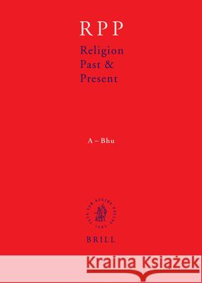 Religion Past and Present, Volume 1 (A-Bhu) Hans Dieter Betz Don S. Browning Bernd Janowski 9789004139800