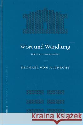 Wort Und Wandlung: Senecas Lebenskunst Michael Von Albrecht M. Von Albrecht 9789004139886