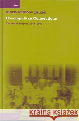 Cosmopolitan Connections: The Sindhi Diaspora, 1860 - 2000 Mark-Anthony Falzon 9789004140080