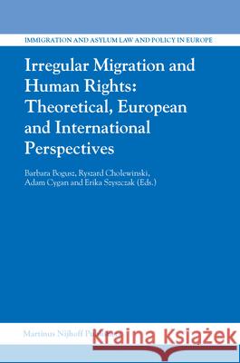 Irregular Migration and Human Rights: Theoretical, European and International Perspectives B. Bogusz Cholewinski                              A. Cygan 9789004140110 Brill Academic Publishers