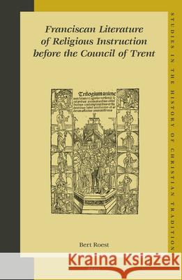 Franciscan Literature of Religious Instruction before the Council of Trent Bert Roest 9789004140264