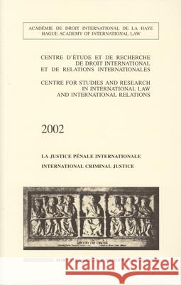 International Criminal Justice / La Justice Pénale Internationale Centre d'Etude Et de Recherche de Droit 9789004140318 Martinus Nijhoff Publishers / Brill Academic