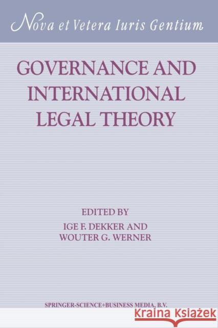 Governance and International Legal Theory Ige F. Dekker Wouter G. Werner 9789004140332 Brill Academic Publishers