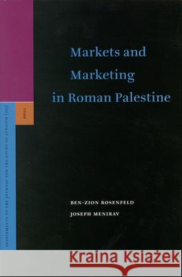 Markets and Marketing in Roman Palestine Ben-Zion Rosenfeld Joseph Menirav Chava Cassel 9789004140493