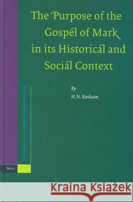 The Purpose of the Gospel of Mark in Its Historical and Social Context Hendrika Nicoline Roskam H. N. Roskam 9789004140523 Brill Academic Publishers
