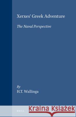 Xerxes' Greek Adventure: The Naval Perspective H. T. Wallinga 9789004141407 Brill Academic Publishers