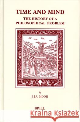 Time and Mind: The History of a Philosophical Problem J. J. a. Mooij 9789004141520 Brill Academic Publishers