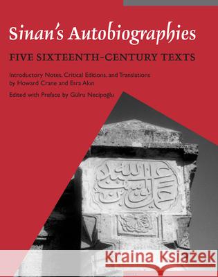 Sinan's Autobiographies: Five Sixteenth-Century Texts H. Akin Crane Akin                                     Howard Crane 9789004141681 Brill Academic Publishers