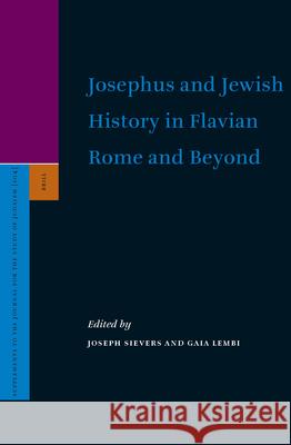 Josephus and Jewish History in Flavian Rome and Beyond Joseph Sievers J. Sievers G. Lembi 9789004141797 Brill Academic Publishers