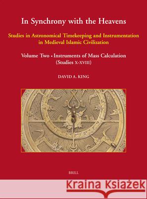 In Synchrony with the Heavens, Volume 2 Instruments of Mass Calculation (2 Vols.): (Studies X-XVIII) King, David 9789004141889
