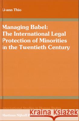 Managing Babel: The International Legal Protection of Minorities in the Twentieth Century Li-Ann Thio 9789004141988