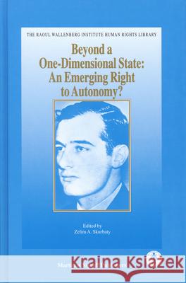 Beyond a One-Dimensional State: An Emerging Right to Autonomy? Z. Skurbaty 9789004142046 Brill Academic Publishers