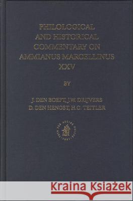 Philological and Historical Commentary on Ammianus Marcellinus XXV J. Den Boeft Jan Willem Drijvers D. Den Hengst 9789004142145