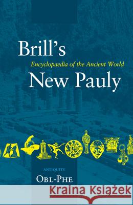 Brill's New Pauly, Antiquity, Volume 10 (Obl-Phe) Hubert Cancik Helmuth Schneider Christine F. Salazar 9789004142152
