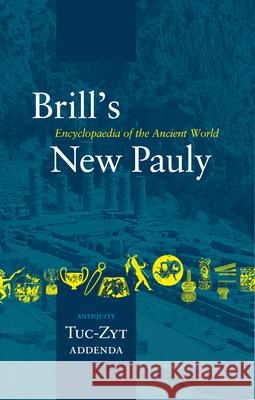 Brill's New Pauly, Antiquity, Volume 15 (Tuc-Zyt) Hubert Cancik Helmuth Schneider 9789004142206